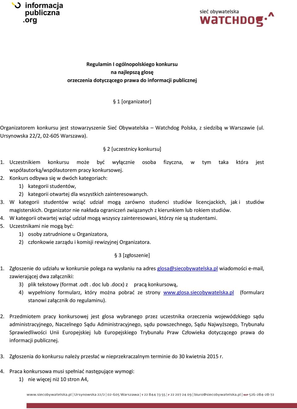 Uczestnikiem konkursu może być wyłącznie osoba fizyczna, w tym taka która jest współautorką/współautorem pracy konkursowej. 2.