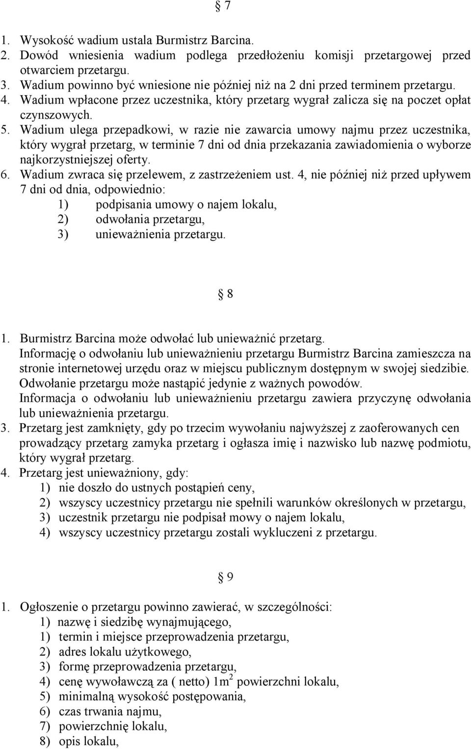 Wadium ulega przepadkowi, w razie nie zawarcia umowy najmu przez uczestnika, który wygrał przetarg, w terminie 7 dni od dnia przekazania zawiadomienia o wyborze najkorzystniejszej oferty. 6.