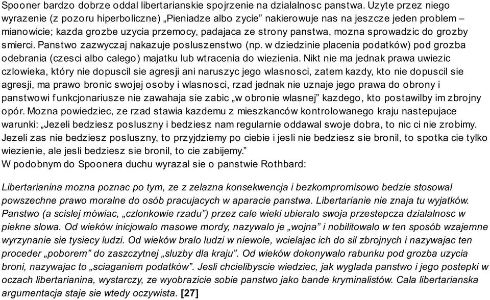 sprowadzic do grozby smierci. Panstwo zazwyczaj nakazuje posluszenstwo (np. w dziedzinie placenia podatków) pod grozba odebrania (czesci albo calego) majatku lub wtracenia do wiezienia.