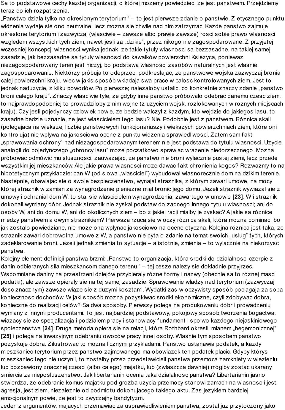 Kazde panstwo zajmuje okreslone terytorium i zazwyczaj (wlasciwie zawsze albo prawie zawsze) rosci sobie prawo wlasnosci wzgledem wszystkich tych ziem, nawet jesli sa dzikie, przez nikogo nie