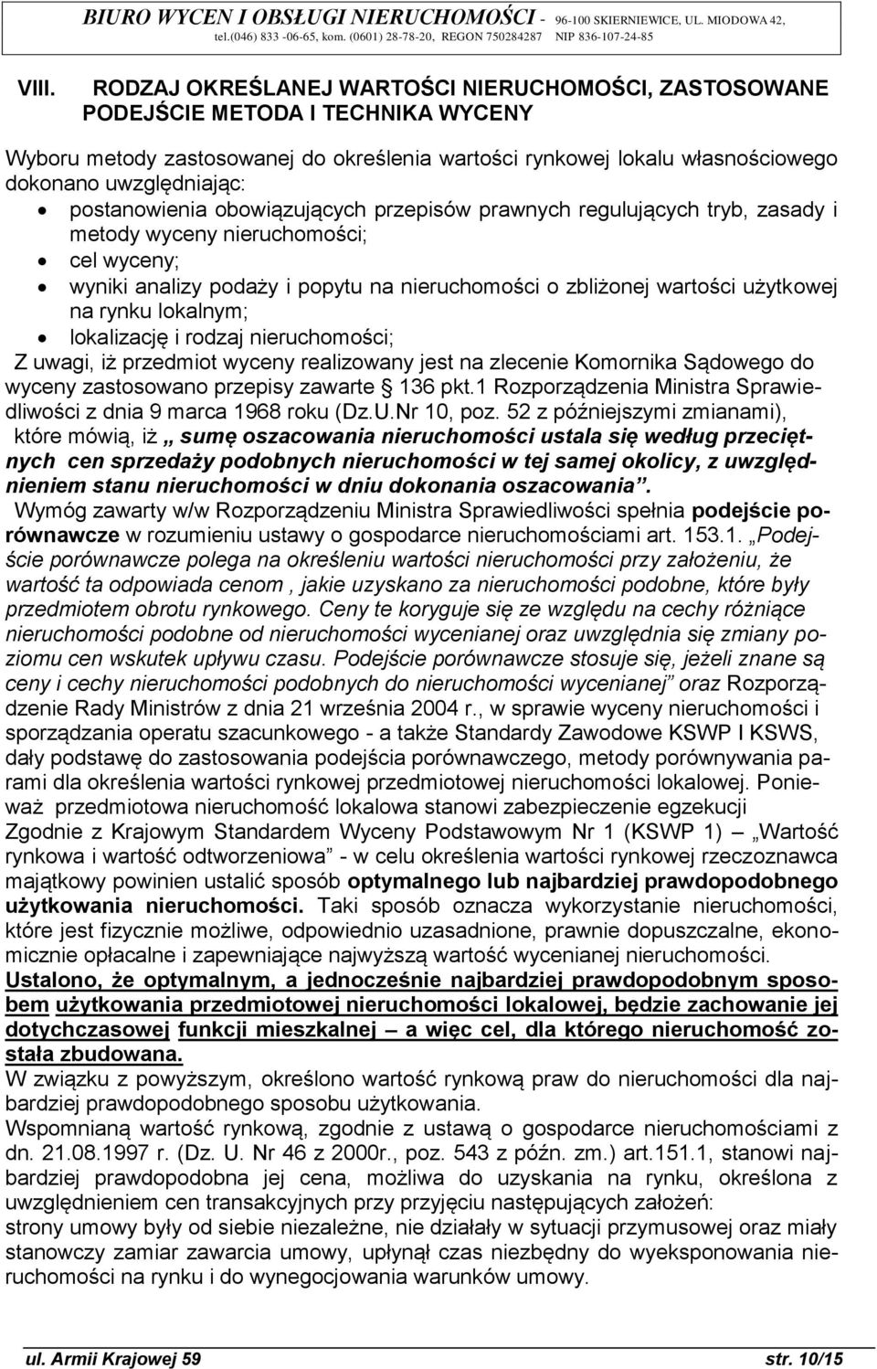 rynku lokalnym; lokalizację i rodzaj nieruchomości; Z uwagi, iż przedmiot wyceny realizowany jest na zlecenie Komornika Sądowego do wyceny zastosowano przepisy zawarte 136 pkt.