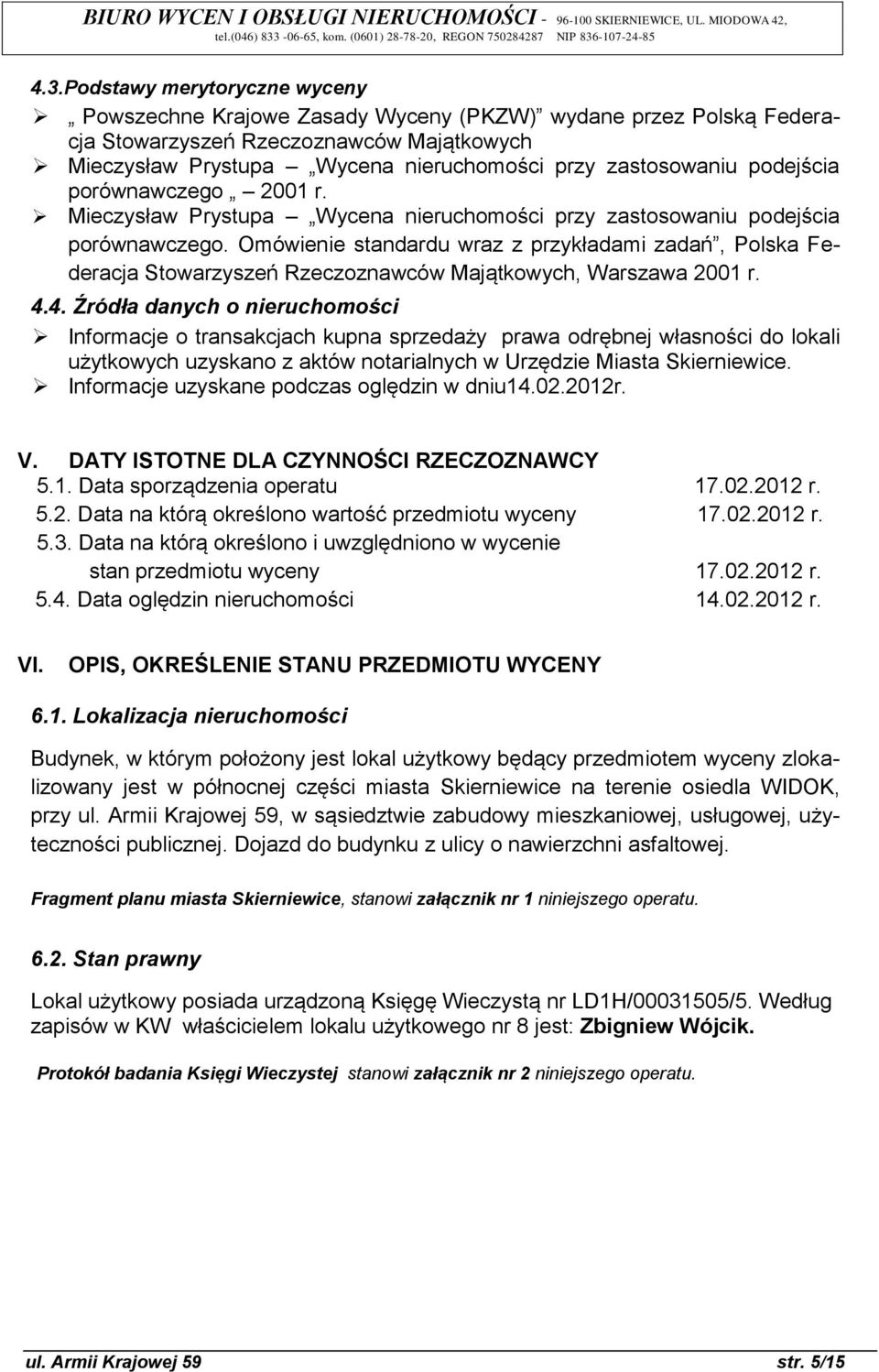 Omówienie standardu wraz z przykładami zadań, Polska Federacja Stowarzyszeń Rzeczoznawców Majątkowych, Warszawa 2001 r. 4.