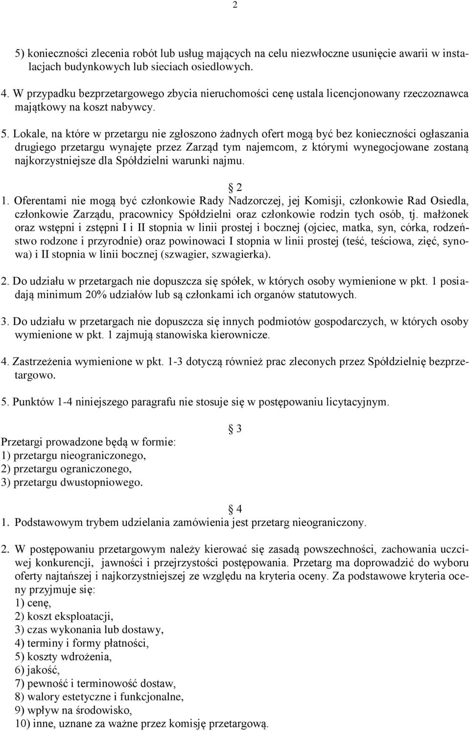 Lokale, na które w przetargu nie zgłoszono żadnych ofert mogą być bez konieczności ogłaszania drugiego przetargu wynajęte przez Zarząd tym najemcom, z którymi wynegocjowane zostaną najkorzystniejsze