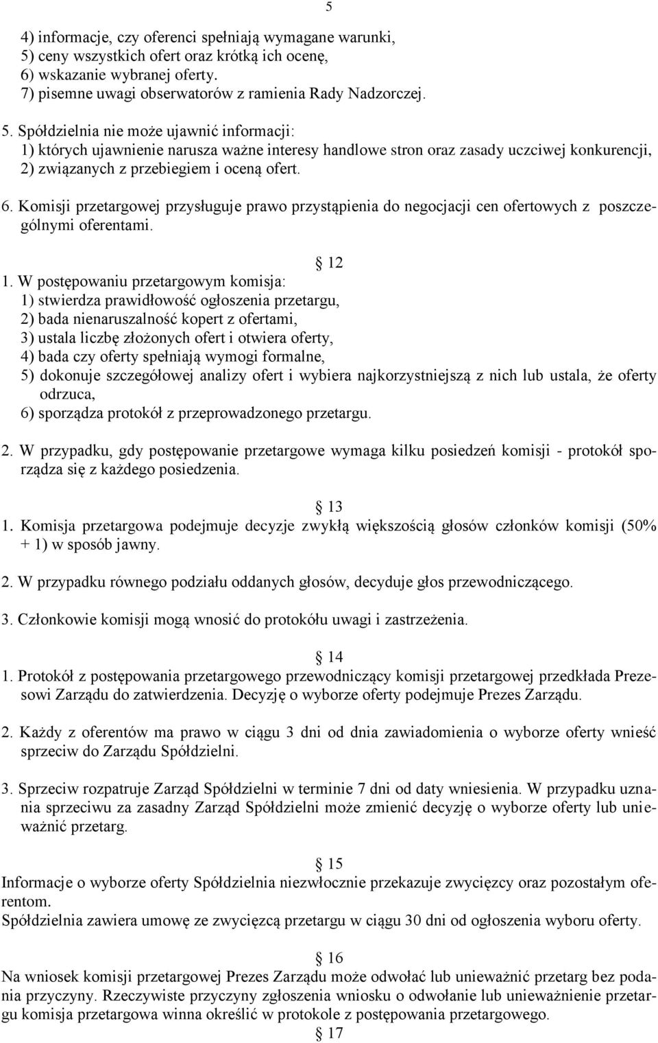 Komisji przetargowej przysługuje prawo przystąpienia do negocjacji cen ofertowych z poszczególnymi oferentami. 12 1.