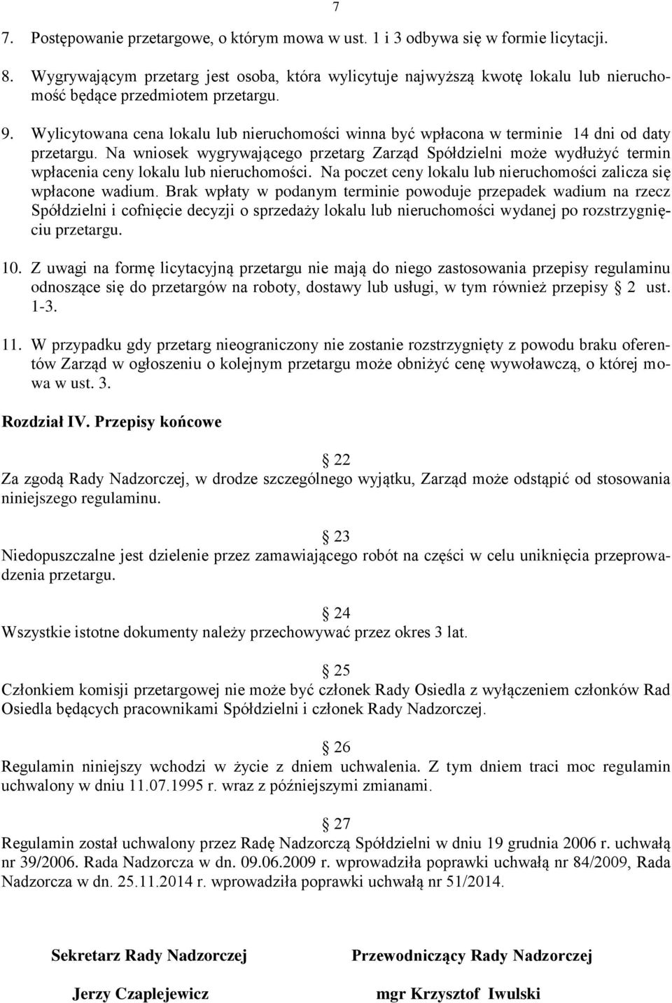 Wylicytowana cena lokalu lub nieruchomości winna być wpłacona w terminie 14 dni od daty przetargu.