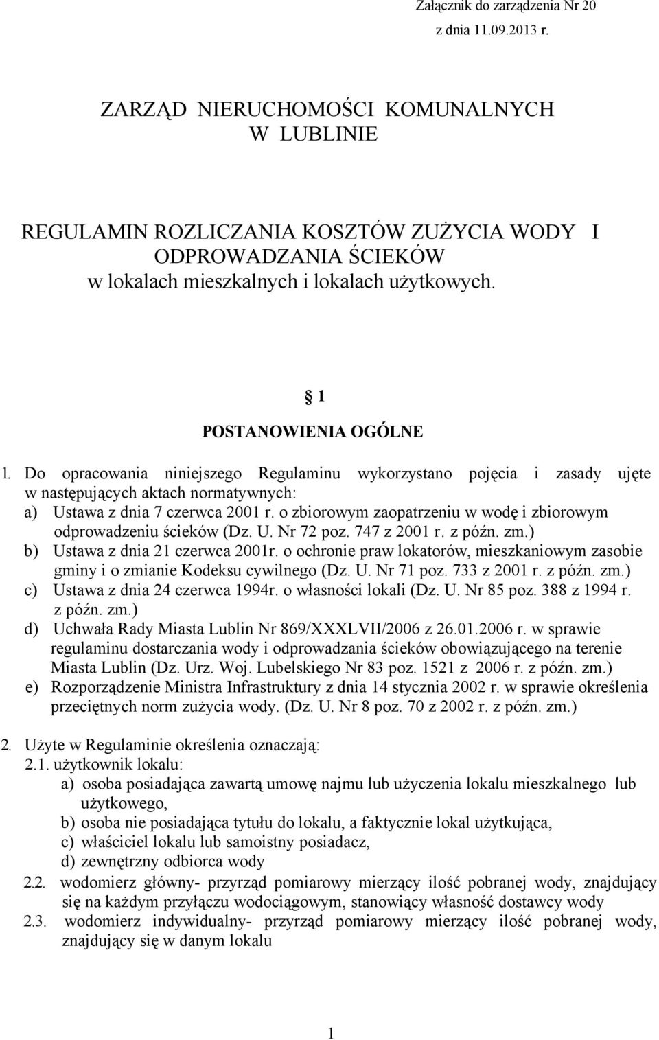 Do opracowania niniejszego Regulaminu wykorzystano pojęcia i zasady ujęte w następujących aktach normatywnych: a) Ustawa z dnia 7 czerwca 2001 r.