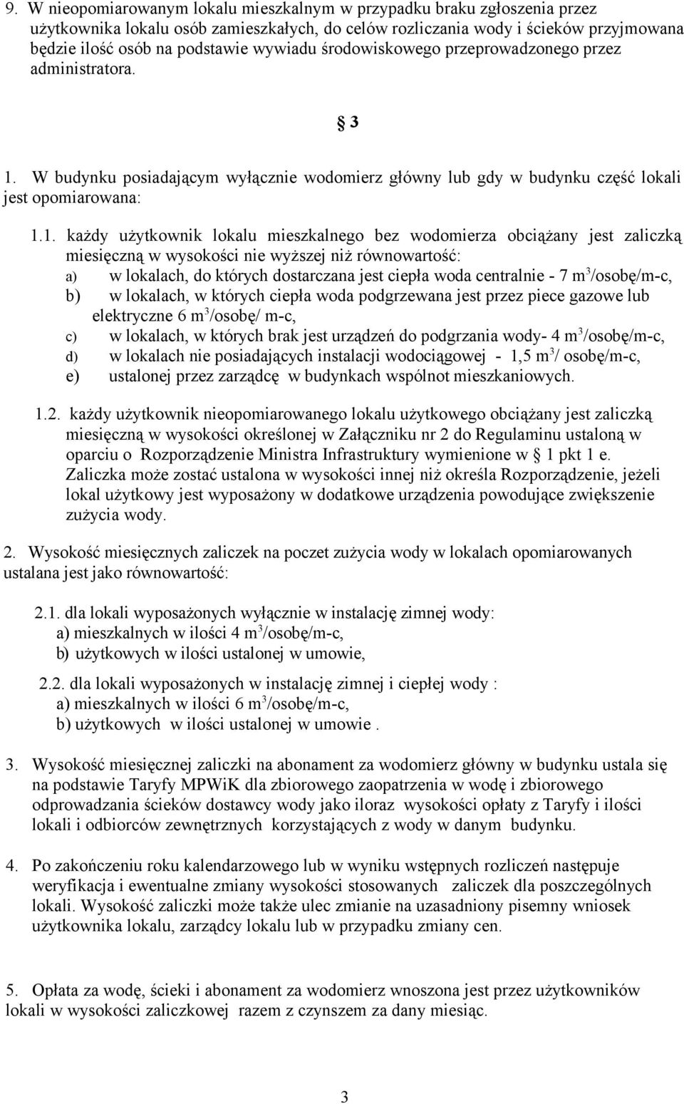 W budynku posiadającym wyłącznie wodomierz główny lub gdy w budynku część lokali jest opomiarowana: 1.