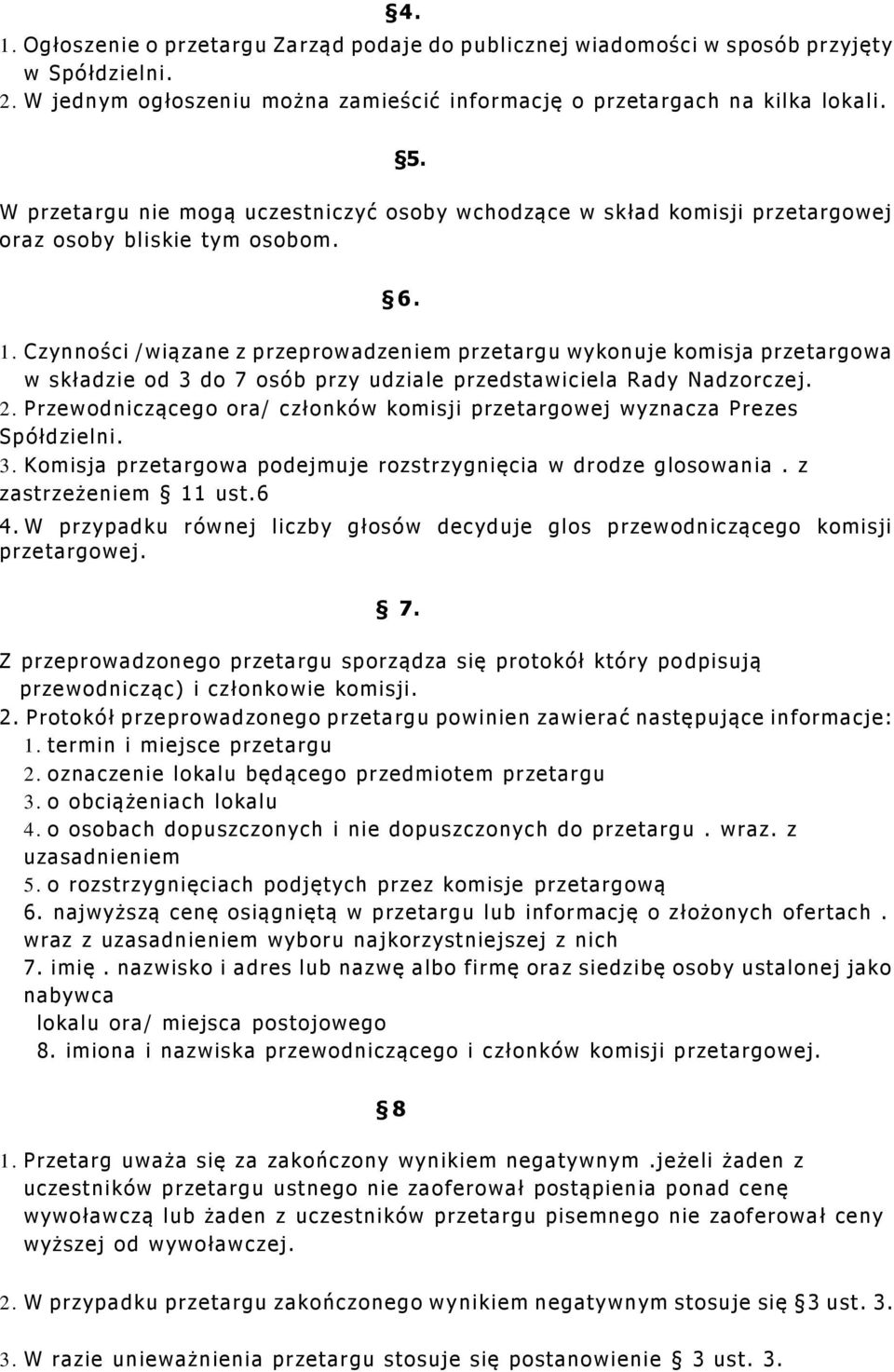 Czynności /wiązane z przeprowadzeniem przetargu wykonuje komisja przetargowa w składzie od 3 do 7 osób przy udziale przedstawiciela Rady Nadzorczej. 2.