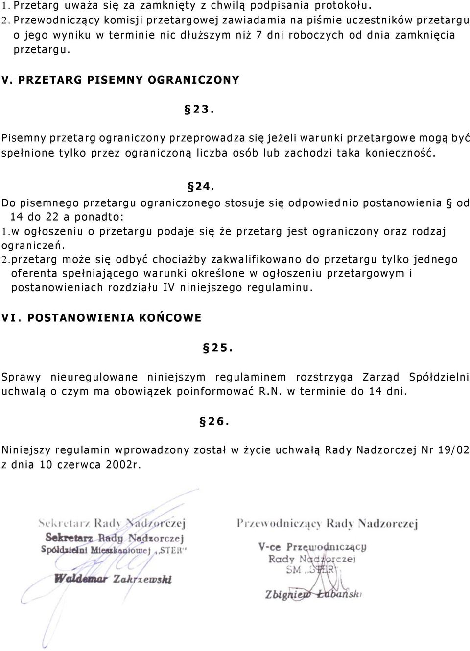 PRZETARG PISEMNY OGRANICZONY 23. Pisemny przetarg ograniczony przeprowadza się jeżeli warunki przetargow e mogą być spełnione tylko przez ograniczoną liczba osób lub zachodzi t aka konieczność. 24.