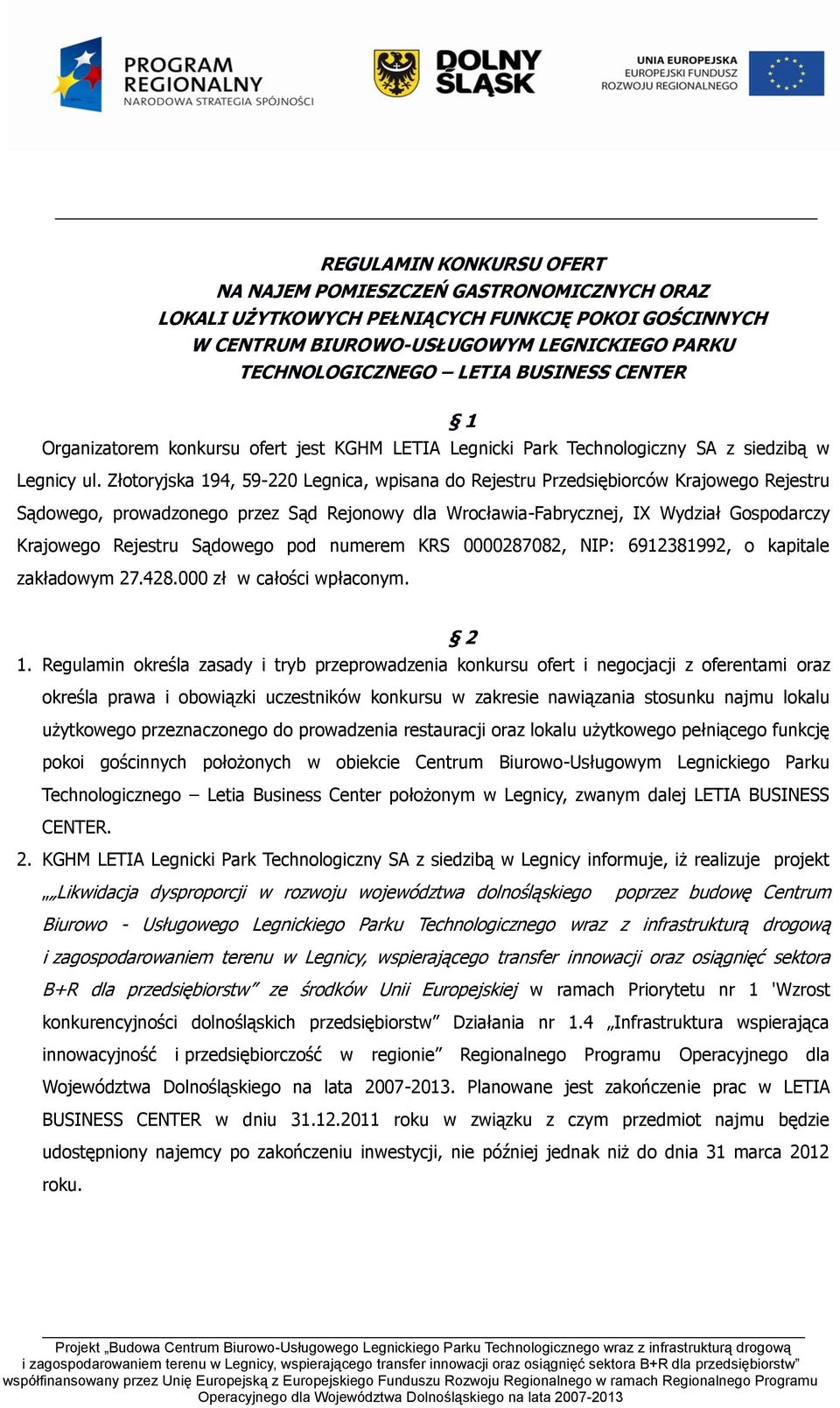 Złotoryjska 194, 59-220 Legnica, wpisana do Rejestru Przedsiębiorców Krajowego Rejestru Sądowego, prowadzonego przez Sąd Rejonowy dla Wrocławia-Fabrycznej, IX Wydział Gospodarczy Krajowego Rejestru