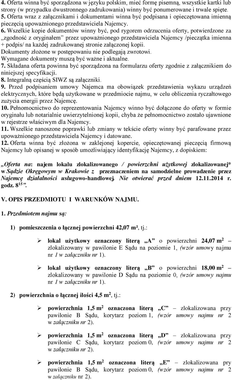 Wszelkie kopie dokumentów winny być, pod rygorem odrzucenia oferty, potwierdzone za zgodność z oryginałem przez upoważnionego przedstawiciela Najemcy /pieczątka imienna + podpis/ na każdej