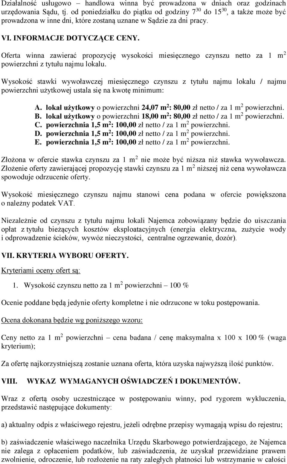 Oferta winna zawierać propozycję wysokości miesięcznego czynszu netto za 1 m 2 powierzchni z tytułu najmu lokalu.