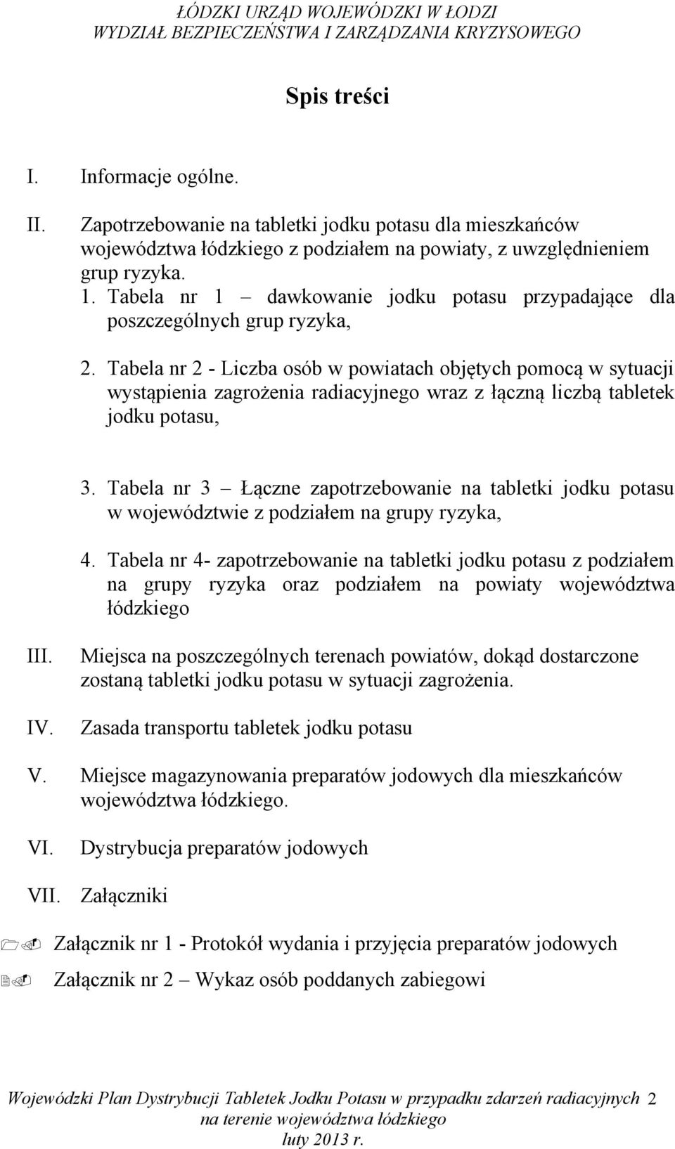 Tabela nr 2 - Liczba osób w powiatach objętych pomocą w sytuacji wystąpienia zagrożenia radiacyjnego wraz z łączną liczbą tabletek jodku potasu, 3.