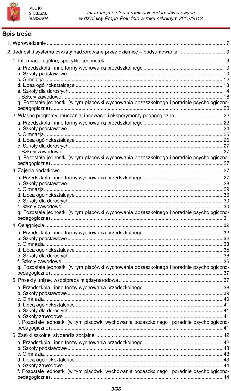 Pozostałe jednostki (w tym placówki wychowania pozaszkolnego i poradnie psychologicznopedagogiczne)... 20 2. Własne programy nauczania, innowacje i eksperymenty pedagogiczne... 22 a.