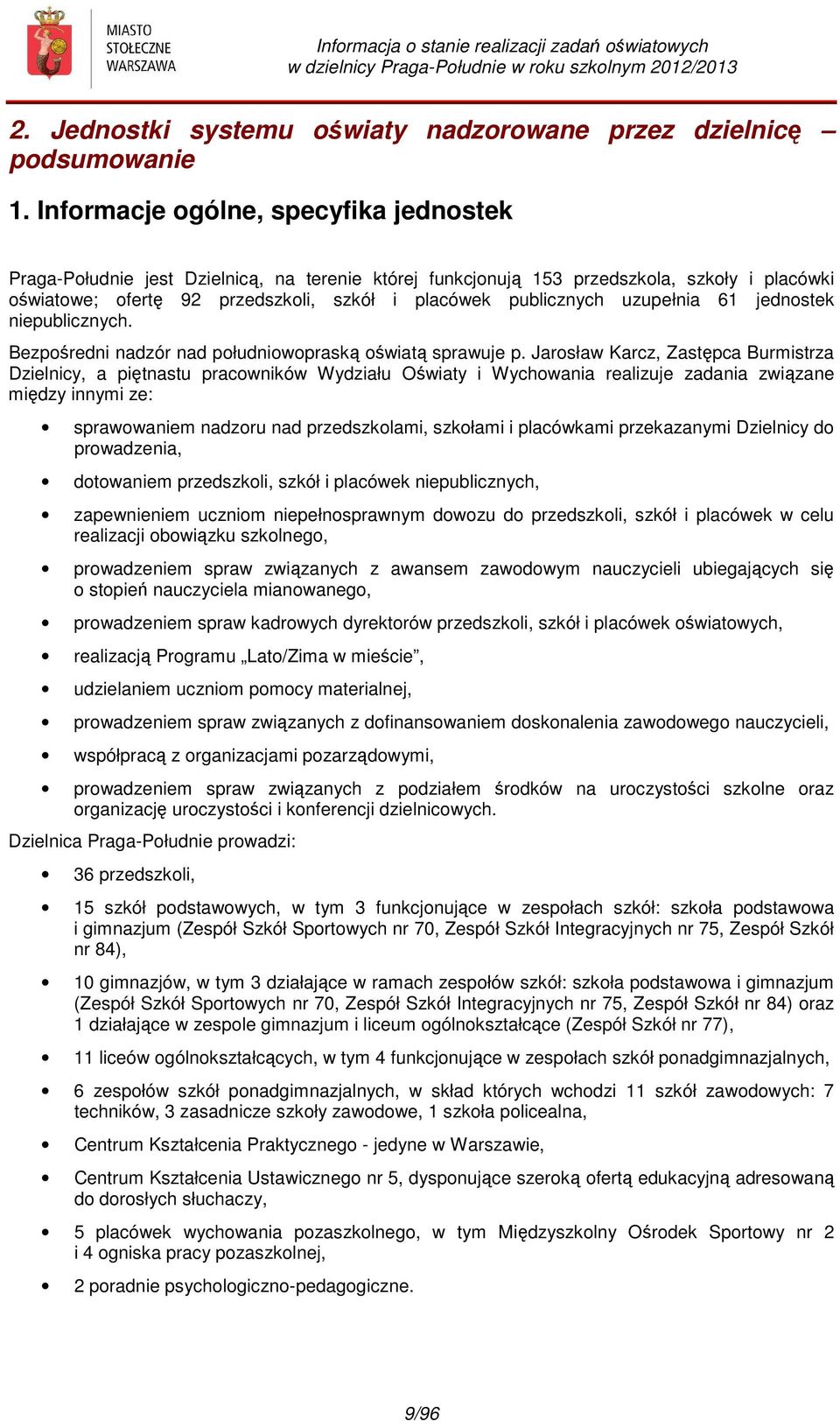 uzupełnia 61 jednostek niepublicznych. Bezpośredni nadzór nad południowopraską oświatą sprawuje p.