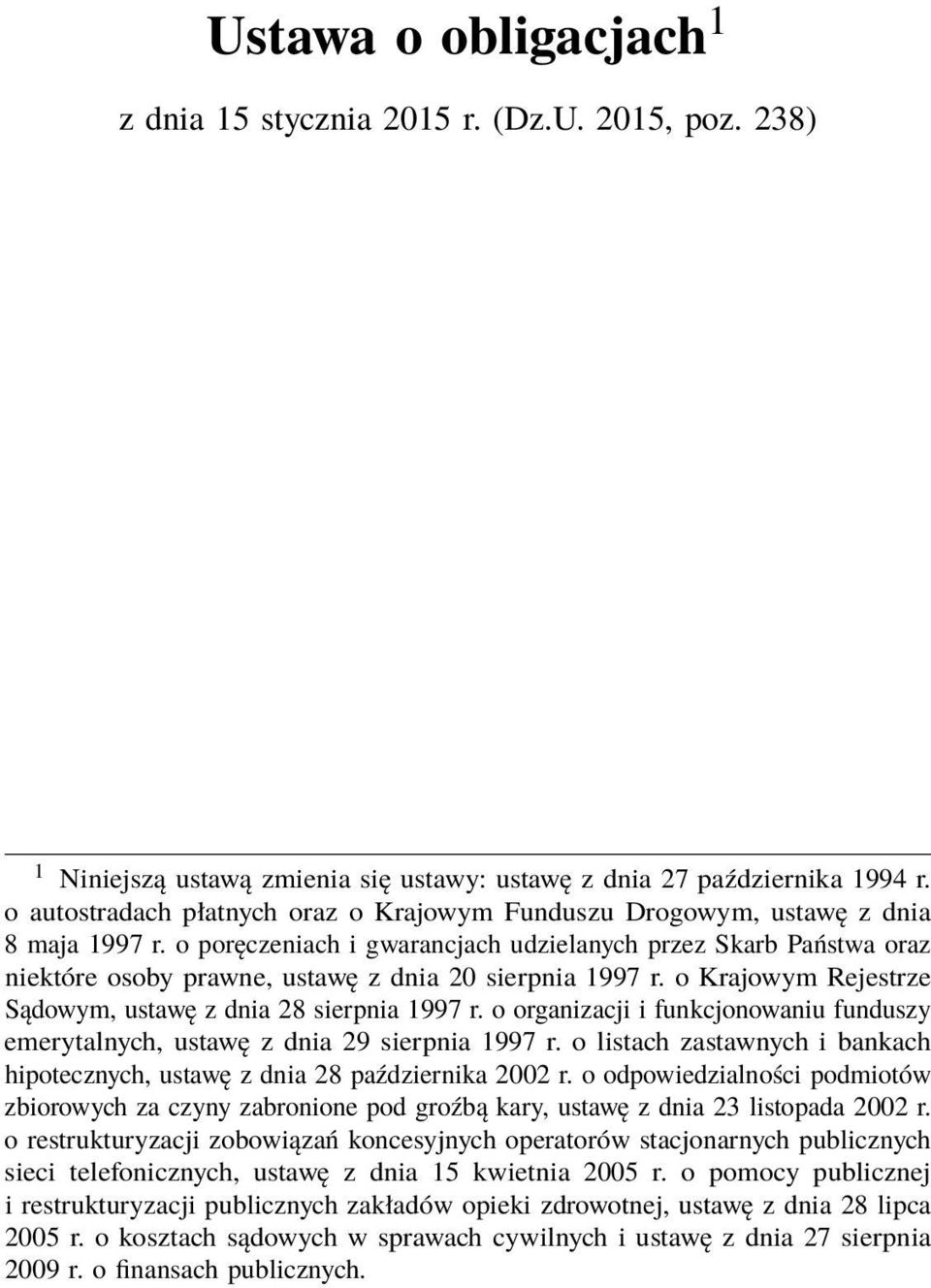 o poręczeniach i gwarancjach udzielanych przez Skarb Państwa oraz niektóre osoby prawne, ustawę z dnia 20 sierpnia 1997 r. o Krajowym Rejestrze Sądowym, ustawę z dnia 28 sierpnia 1997 r.