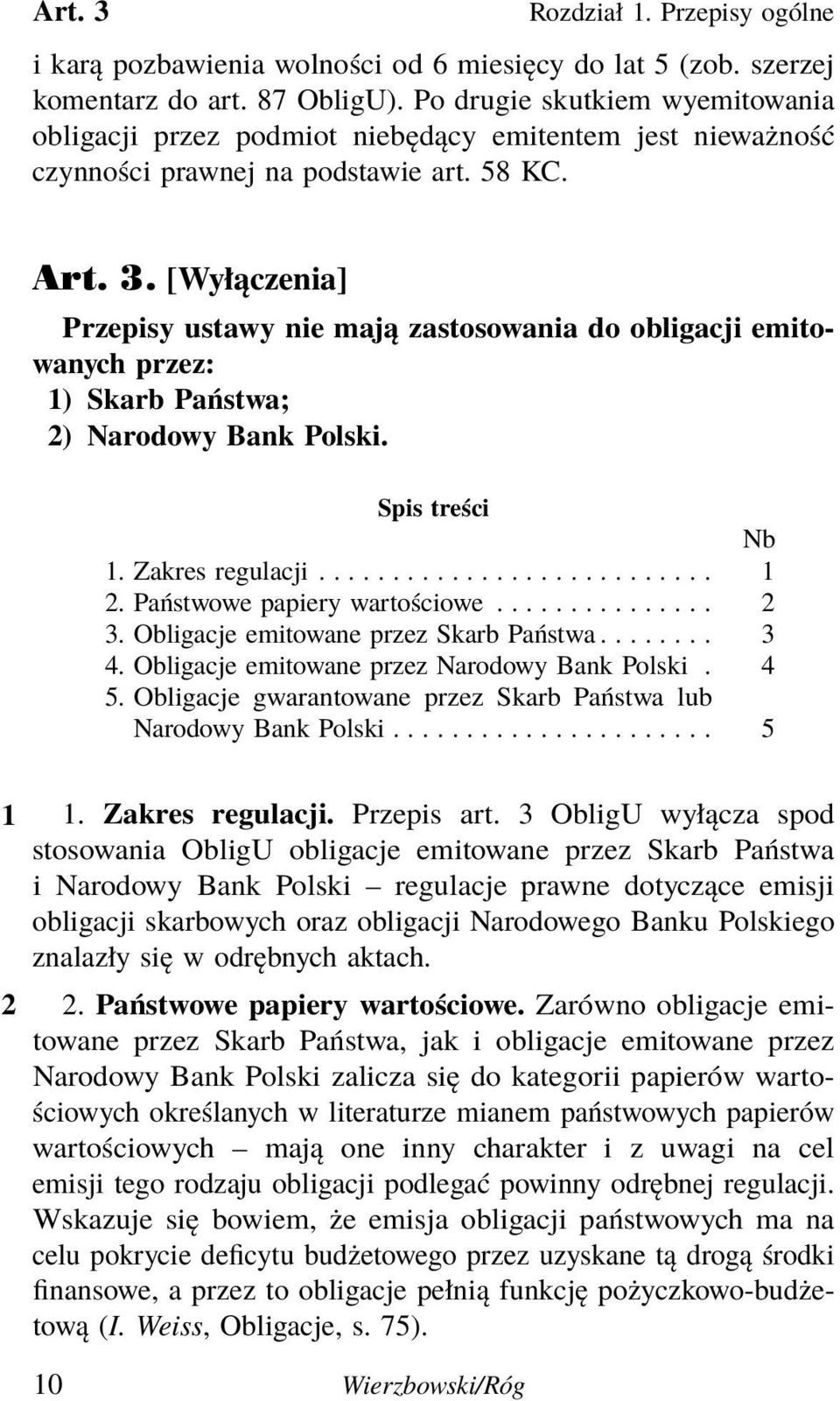 [Wyłączenia] Przepisy ustawy nie mają zastosowania do obligacji emitowanych przez: 1) Skarb Państwa; 2) Narodowy Bank Polski. Spis treści Nb 1. Zakres regulacji........................... 1 2.