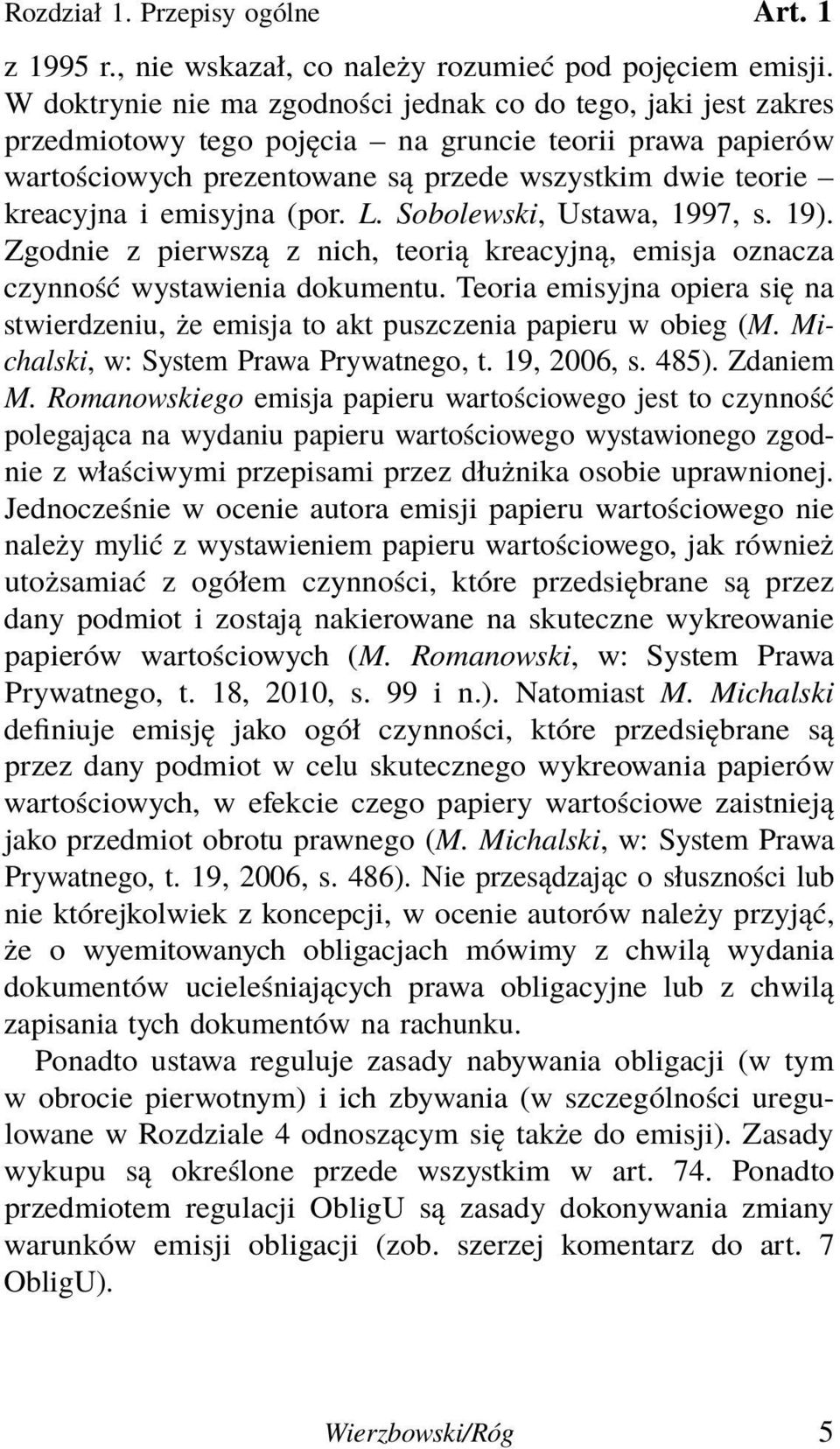 emisyjna (por. L. Sobolewski, Ustawa, 1997, s. 19). Zgodnie z pierwszą z nich, teorią kreacyjną, emisja oznacza czynność wystawienia dokumentu.