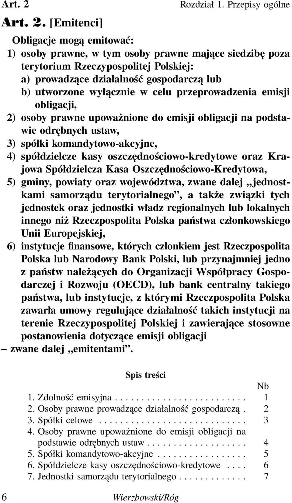 wyłącznie w celu przeprowadzenia emisji obligacji, 2) osoby prawne upoważnione do emisji obligacji na podstawie odrębnych ustaw, 3) spółki komandytowo-akcyjne, 4) spółdzielcze kasy