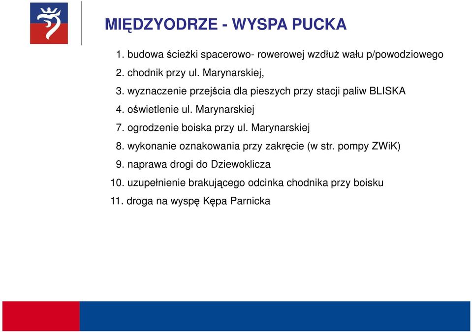 ogrodzenie boiska przy ul. Marynarskiej 8. wykonanie oznakowania przy zakręcie (w str. pompy ZWiK) 9.