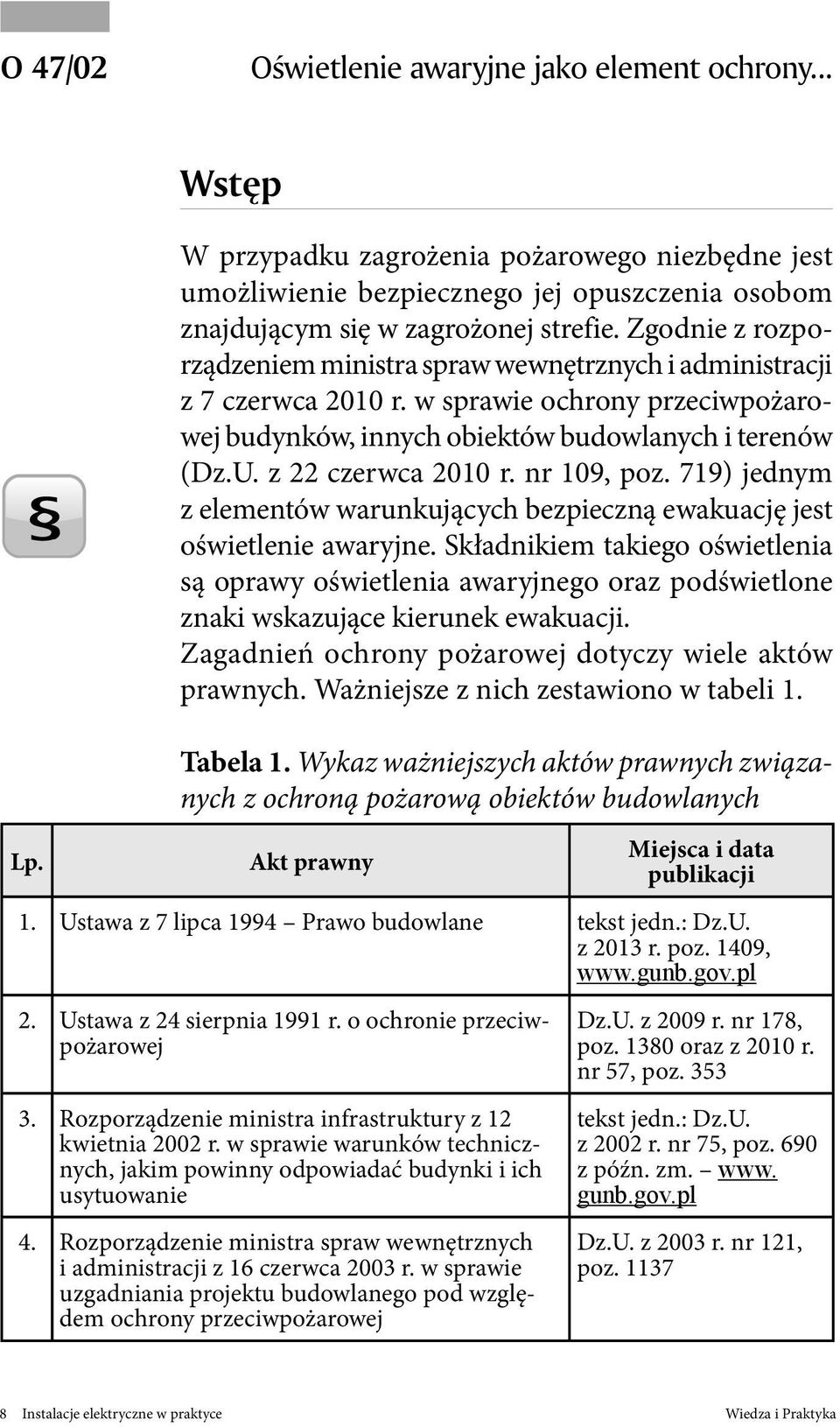 nr 109, poz. 719) jednym z elementów warunkujących bezpieczną ewakuację jest oświetlenie awaryjne.