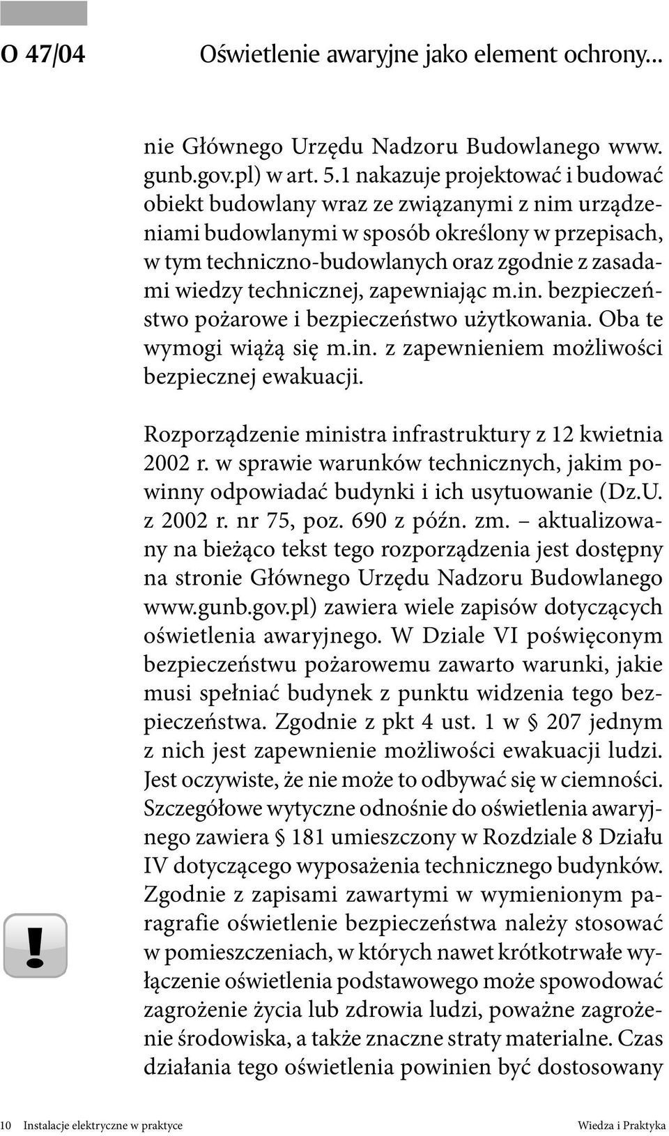 technicznej, zapewniając m.in. bezpieczeństwo pożarowe i bezpieczeństwo użytkowania. Oba te wymogi wiążą się m.in. z zapewnieniem możliwości bezpiecznej ewakuacji.