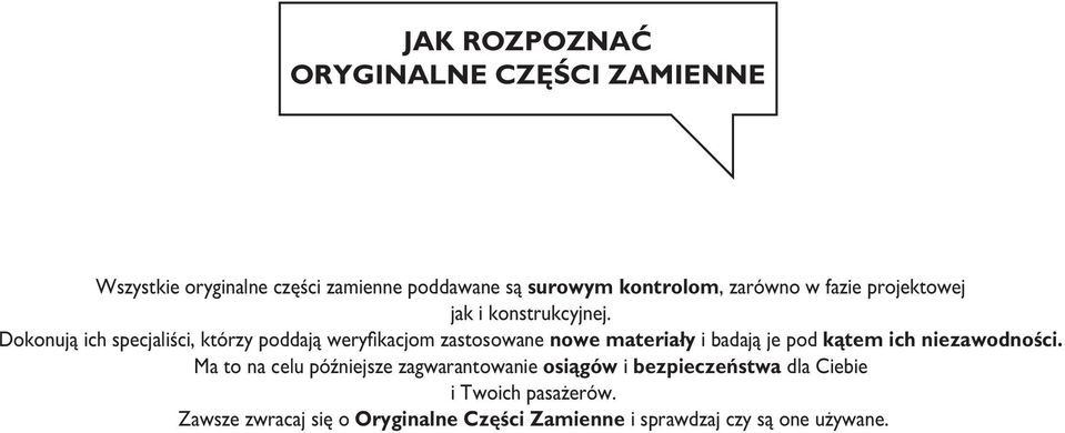 Dokonują ich specjaliści, którzy poddają weryfikacjom zastosowane nowe materiały i badają je pod kątem ich