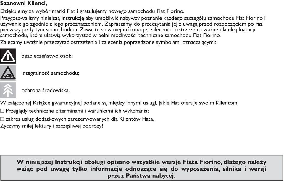 Zapraszamy do przeczytania jej z uwagą przed rozpoczęciem po raz pierwszy jazdy tym samochodem.