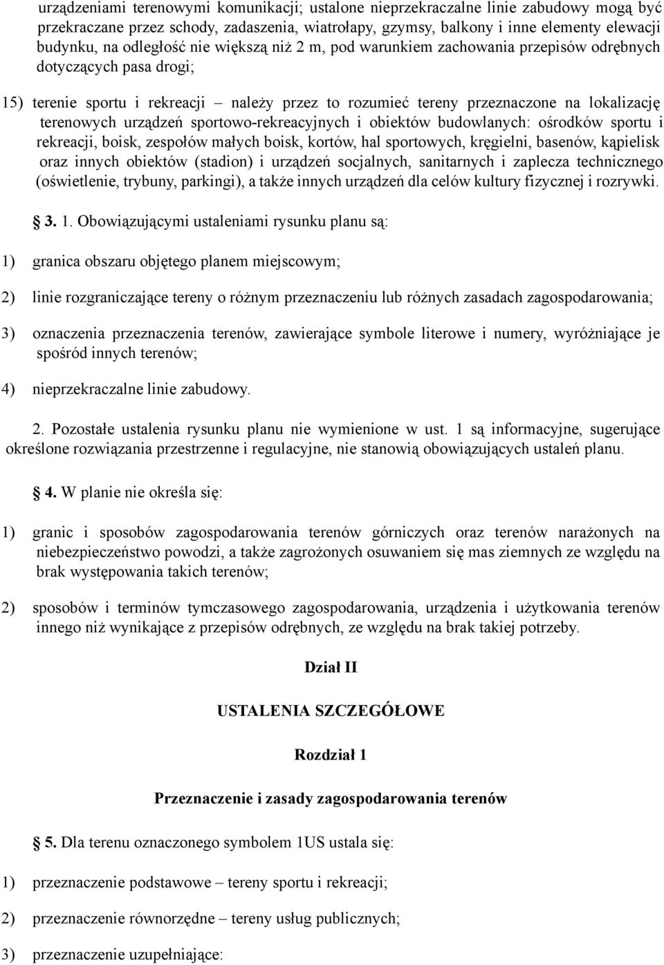 terenowych urządzeń sportowo-rekreacyjnych i obiektów budowlanych: ośrodków sportu i rekreacji, boisk, zespołów małych boisk, kortów, hal sportowych, kręgielni, basenów, kąpielisk oraz innych