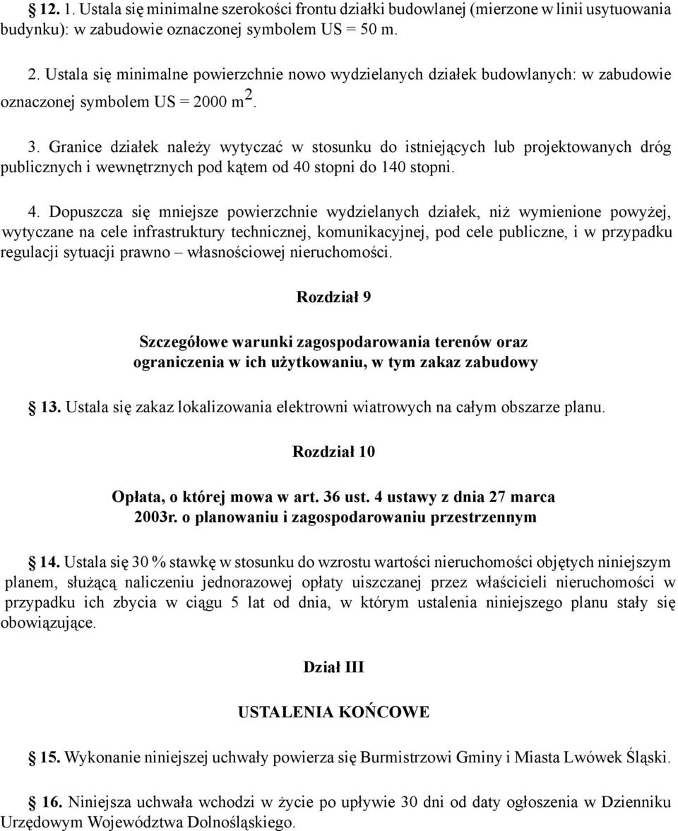 Granice działek należy wytyczać w stosunku do istniejących lub projektowanych dróg publicznych i wewnętrznych pod kątem od 40