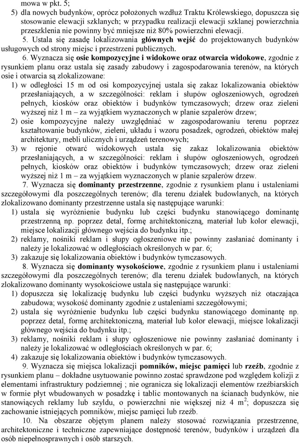 kompozycyjne i widokowe oraz otwarcia widokowe, zgodnie z rysunkiem planu oraz ustala się zasady zabudowy i terenów, na których osie i otwarcia są zlokalizowane: 1) w odległości 15 m od osi