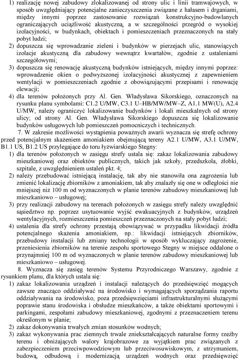 na stały pobyt ludzi; 2) dopuszcza się wprowadzanie zieleni i budynków w pierzejach ulic, stanowiących izolacje akustyczną dla zabudowy wewnątrz kwartałów, zgodnie z ustaleniami szczegółowymi; 3)