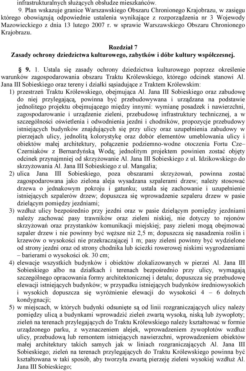 Ustala się zasady ochrony dziedzictwa kulturowego poprzez określenie warunków obszaru Traktu Królewskiego, którego odcinek stanowi Al Jana III Sobieskiego oraz tereny i działki sąsiadujące z Traktem