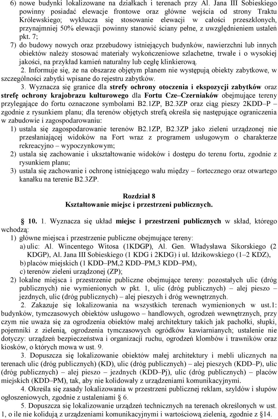 innych obiektów należy stosować materiały wykończeniowe szlachetne, trwałe i o wysokiej jakości, na przykład kamień naturalny lub cegłę klinkierową 2 Informuje się, że na obszarze objętym planem nie