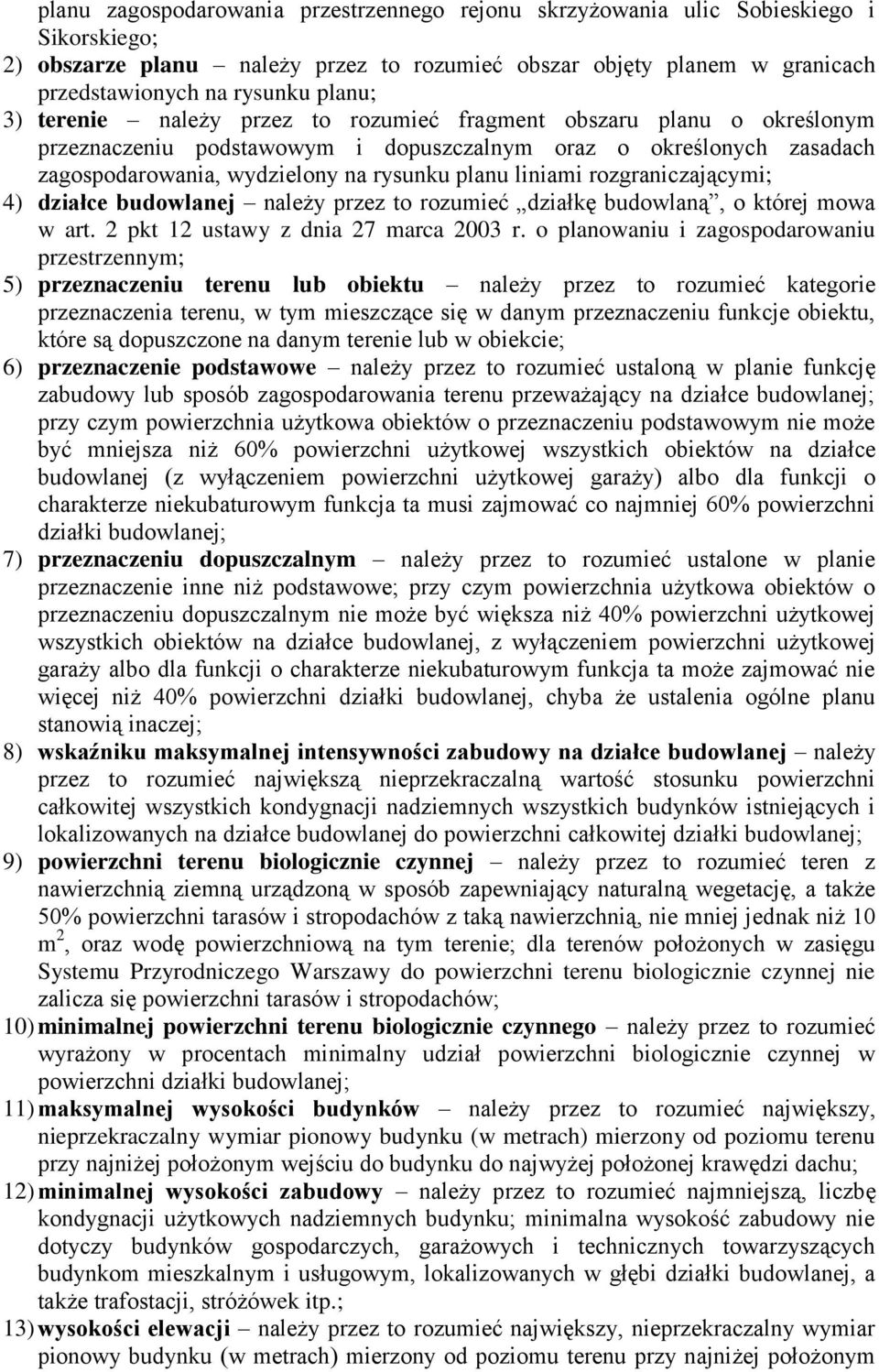 budowlanej należy przez to rozumieć działkę budowlaną, o której mowa w art 2 pkt 12 ustawy z dnia 27 marca 2003 r o planowaniu i zagospodarowaniu przestrzennym; 5) przeznaczeniu lub obiektu należy