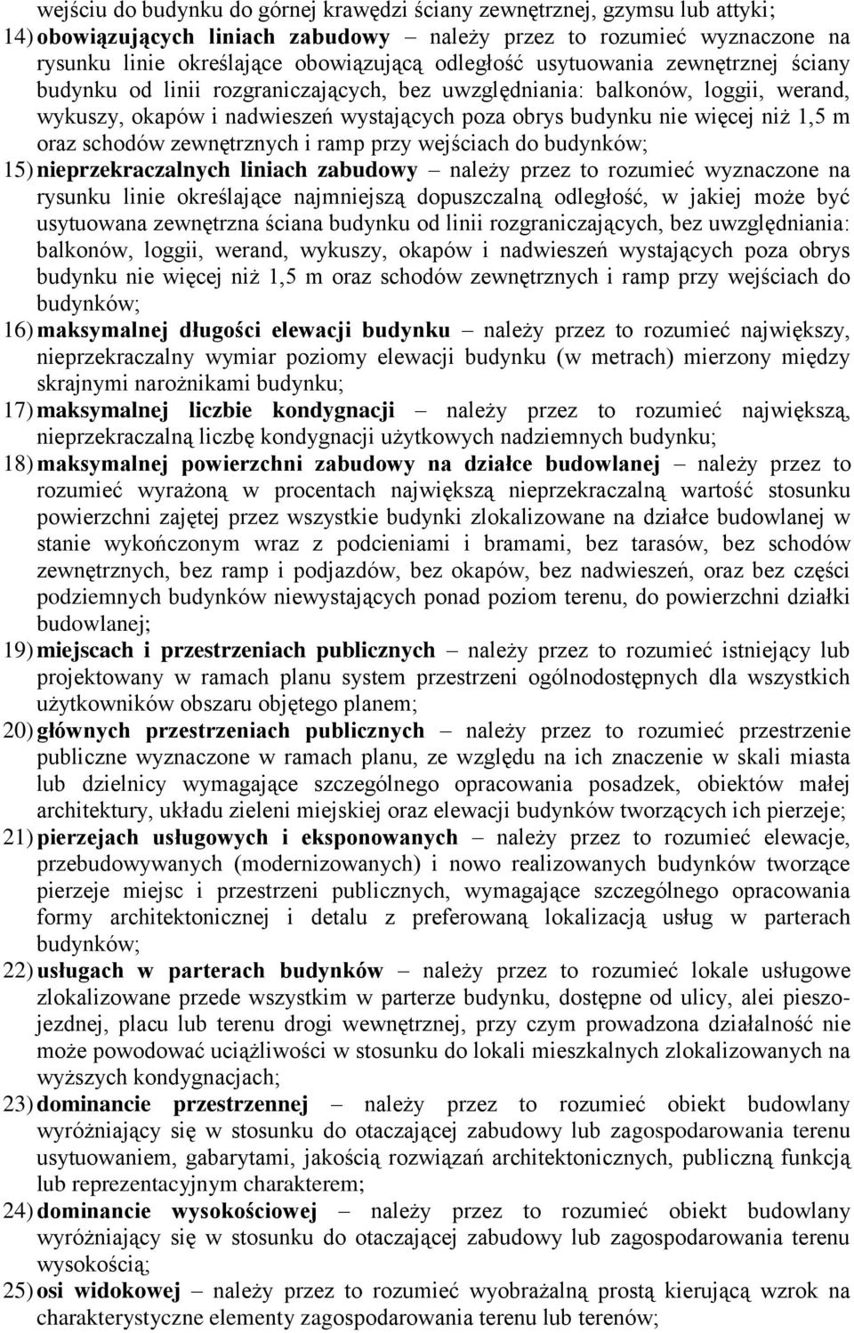 1,5 m oraz schodów zewnętrznych i ramp przy wejściach do budynków; 15) nieprzekraczalnych liniach zabudowy należy przez to rozumieć wyznaczone na rysunku linie określające najmniejszą dopuszczalną