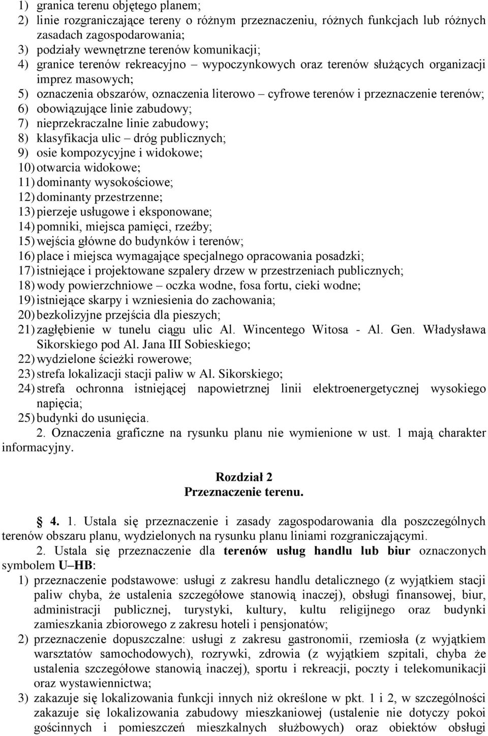 nieprzekraczalne linie zabudowy; 8) klasyfikacja ulic dróg publicznych; 9) osie kompozycyjne i widokowe; 10) otwarcia widokowe; 11) dominanty wysokościowe; 12) dominanty przestrzenne; 13) pierzeje