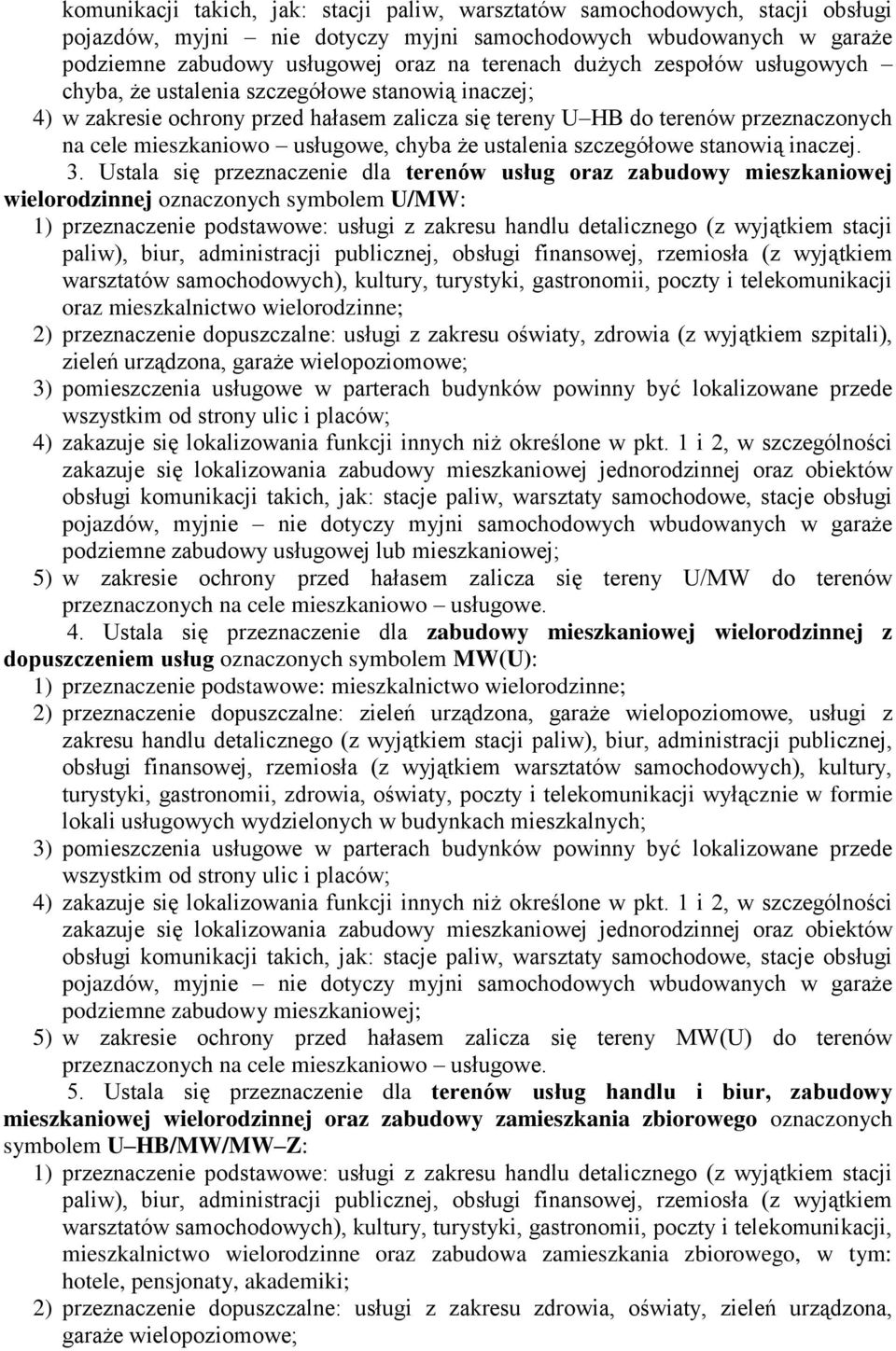 ustalenia szczegółowe stanowią inaczej 3 Ustala się przeznaczenie dla terenów usług oraz zabudowy mieszkaniowej wielorodzinnej oznaczonych symbolem U/MW: 1) przeznaczenie podstawowe: usługi z zakresu