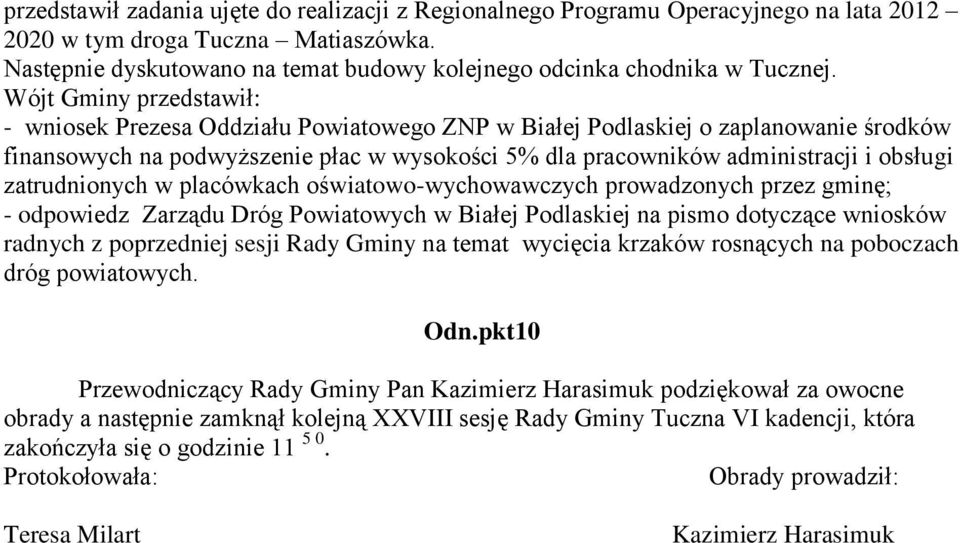 Wójt Gminy przedstawił: - wniosek Prezesa Oddziału Powiatowego ZNP w Białej Podlaskiej o zaplanowanie środków finansowych na podwyższenie płac w wysokości 5% dla pracowników administracji i obsługi