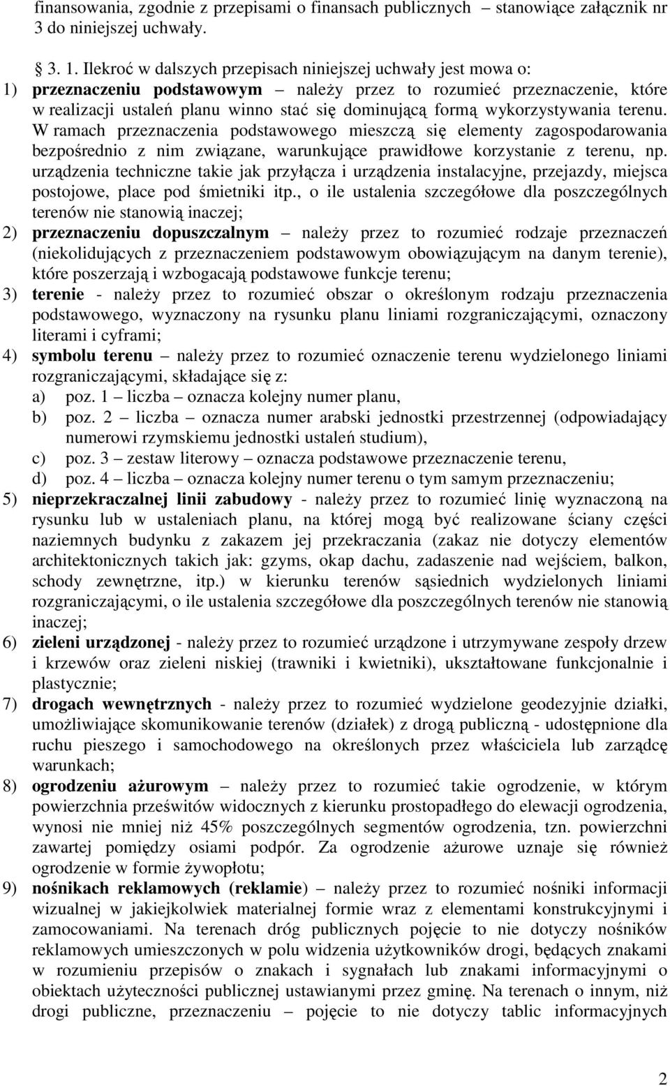 wykorzystywania terenu. W ramach przeznaczenia podstawowego mieszczą się elementy zagospodarowania bezpośrednio z nim związane, warunkujące prawidłowe korzystanie z terenu, np.