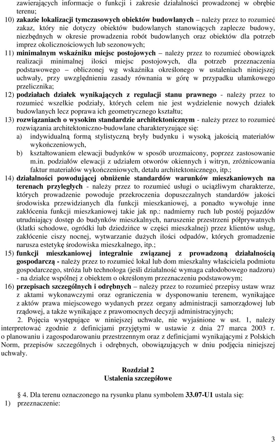 miejsc postojowych należy przez to rozumieć obowiązek realizacji minimalnej ilości miejsc postojowych, dla potrzeb przeznaczenia podstawowego obliczonej wg wskaźnika określonego w ustaleniach