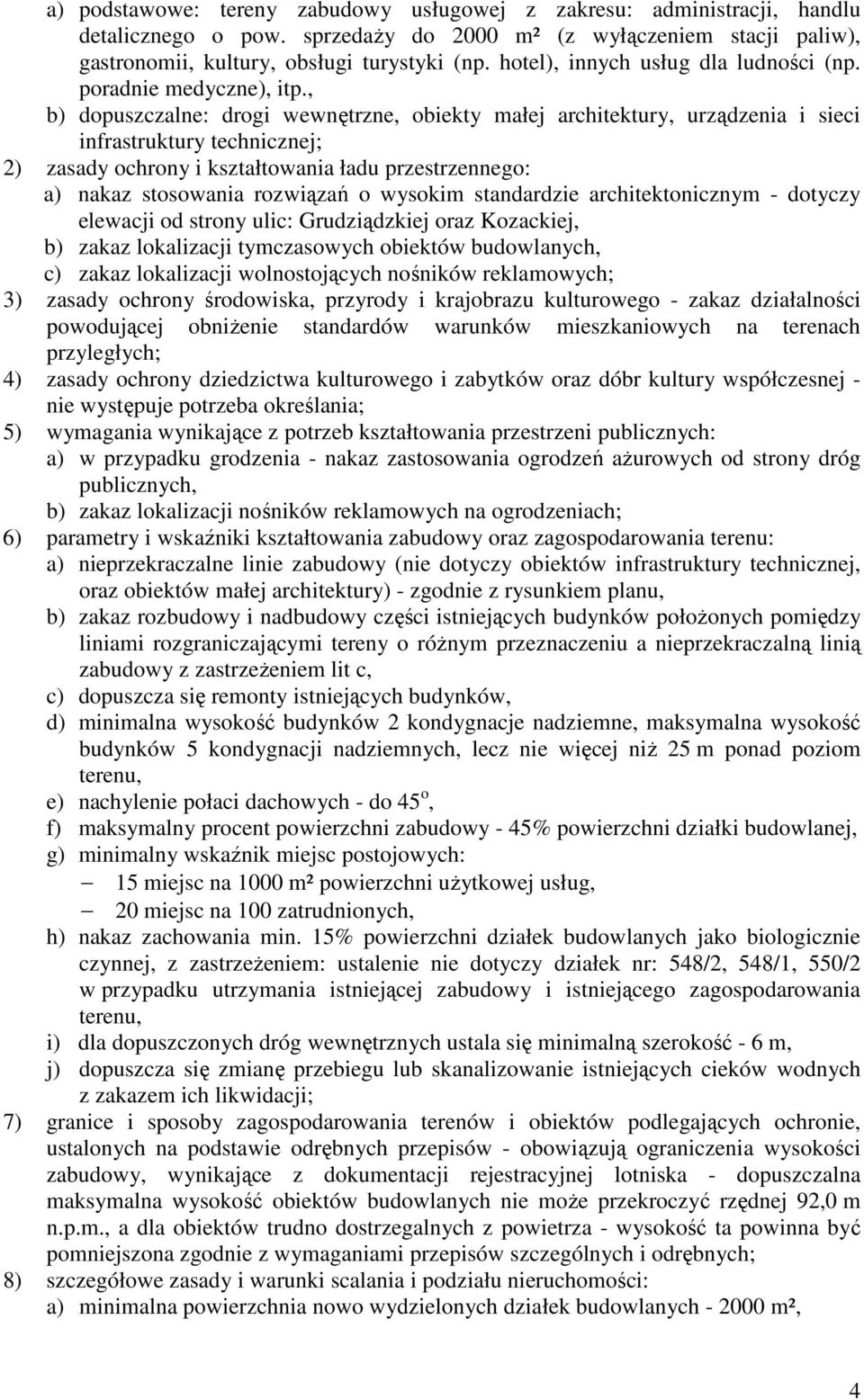 , b) dopuszczalne: drogi wewnętrzne, obiekty małej architektury, urządzenia i sieci infrastruktury technicznej; 2) zasady ochrony i kształtowania ładu przestrzennego: a) nakaz stosowania rozwiązań o