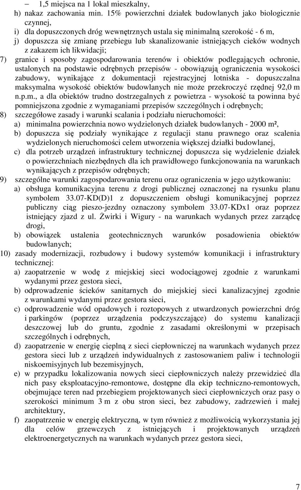 istniejących cieków wodnych z zakazem ich likwidacji; ustalonych na podstawie odrębnych przepisów - obowiązują ograniczenia wysokości 8) szczegółowe zasady i warunki scalania i podziału