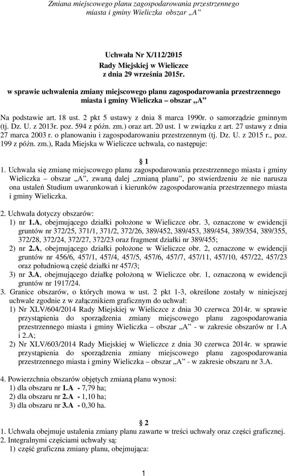 o samorządzie gminnym (tj. Dz. U. z 2013r. poz. 594 z późn. zm.) oraz art. 20 ust. 1 w związku z art. 27 ustawy z dnia 27 marca 2003 r. o planowaniu i zagospodarowaniu przestrzennym (tj. Dz. U. z 2015 r.