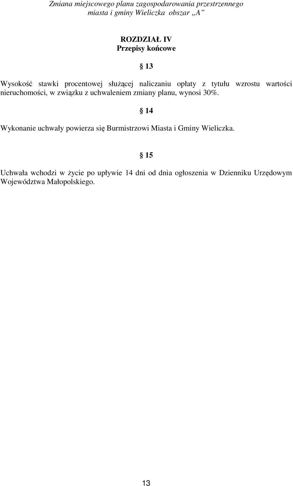 14 Wykonanie uchwały powierza się Burmistrzowi Miasta i Gminy Wieliczka.