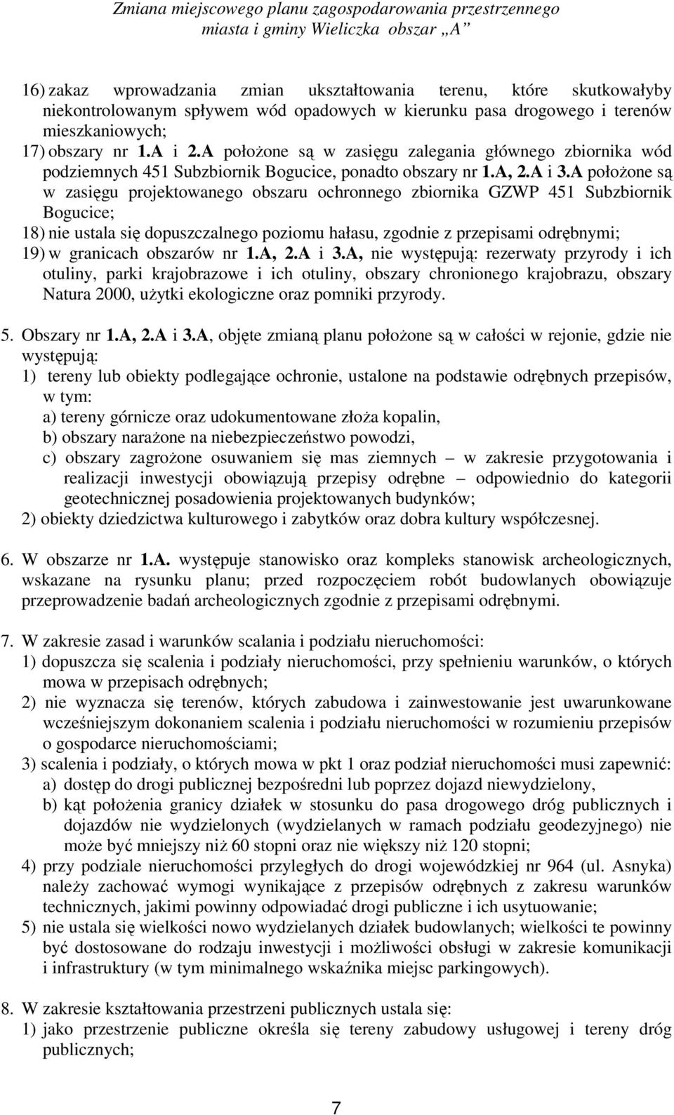 A położone są w zasięgu projektowanego obszaru ochronnego zbiornika GZWP 451 Subzbiornik Bogucice; 18) nie ustala się dopuszczalnego poziomu hałasu, zgodnie z przepisami odrębnymi; 19) w granicach