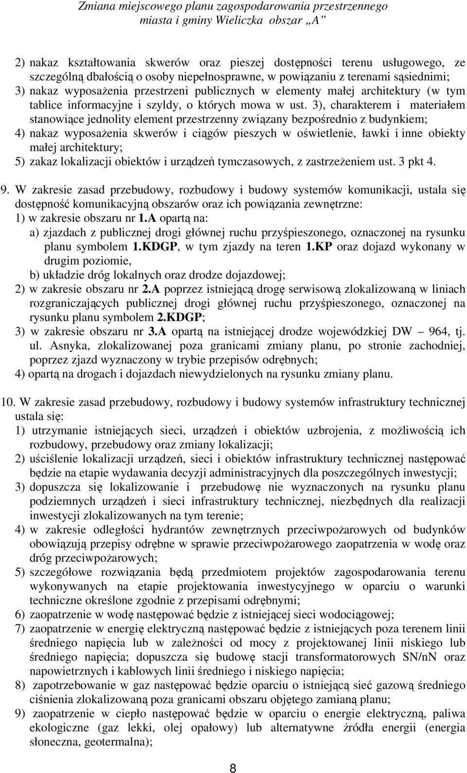 3), charakterem i materiałem stanowiące jednolity element przestrzenny związany bezpośrednio z budynkiem; 4) nakaz wyposażenia skwerów i ciągów pieszych w oświetlenie, ławki i inne obiekty małej