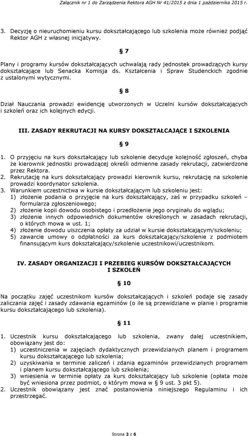 8 Dział Nauczania prowadzi ewidencję utworzonych w Uczelni kursów dokształcających i szkoleń oraz ich kolejnych edycji. III. ZASADY REKRUTACJI NA KURSY DOKSZTAŁCAJĄCE I SZKOLENIA 9 1.