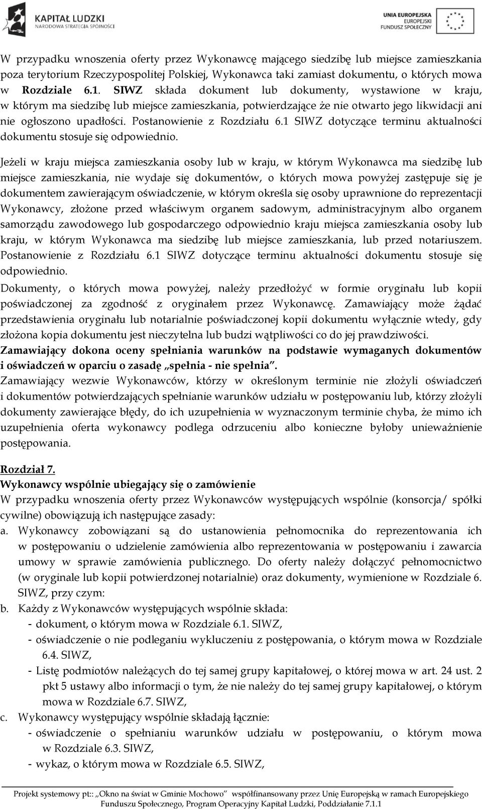 Postanowienie z Rozdziału 6.1 SIWZ dotyczące terminu aktualności dokumentu stosuje się odpowiednio.