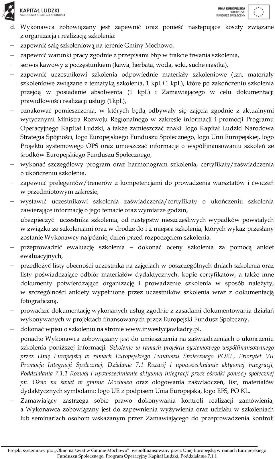 (tzn. materiały szkoleniowe związane z tematyką szkolenia, 1 kpl.+1 kpl.), które po zakończeniu szkolenia przejdą w posiadanie absolwenta (1 kpl.